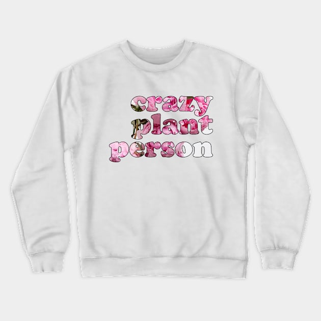 Proud Crazy Plant Person Crewneck Sweatshirt by Xanaduriffic